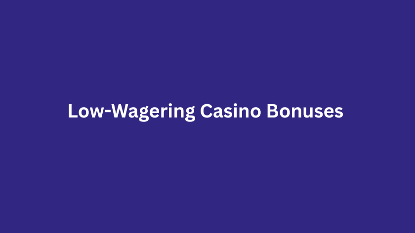 Low-Wagering Casino Bonuses