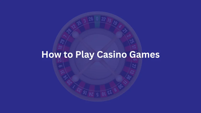 How to Play Casino Games