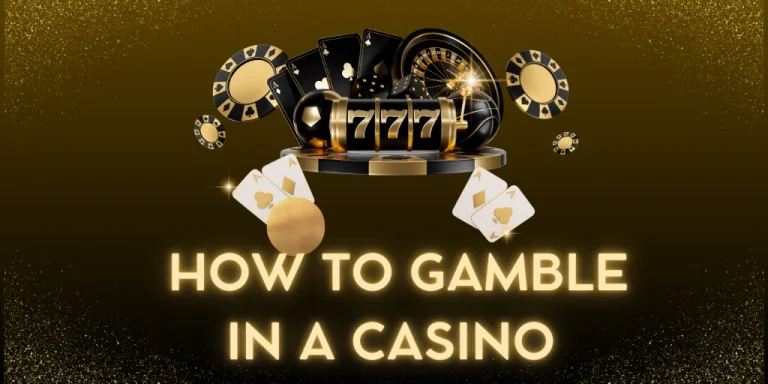 HOW TO GAMBLE IN A CASINO
