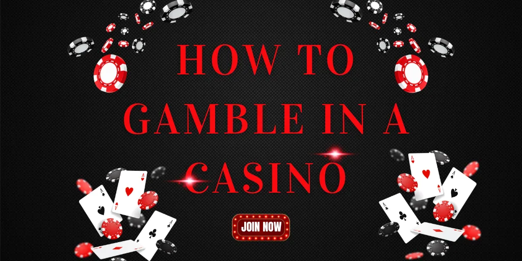 HOW TO GAMBLE IN A CASINO